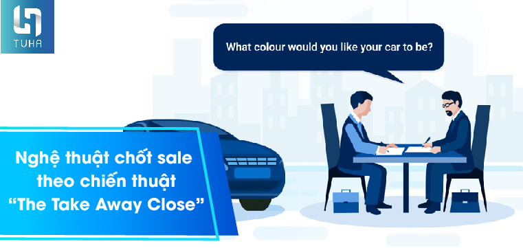 Nghệ thuật chốt sale theo chiến thuật “The Take Away Close”