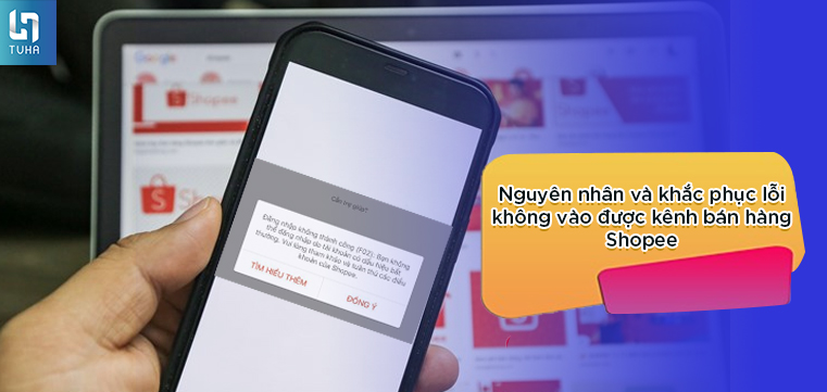 Nguyên nhân và khắc phục lỗi không vào được kênh bán hàng Shopee