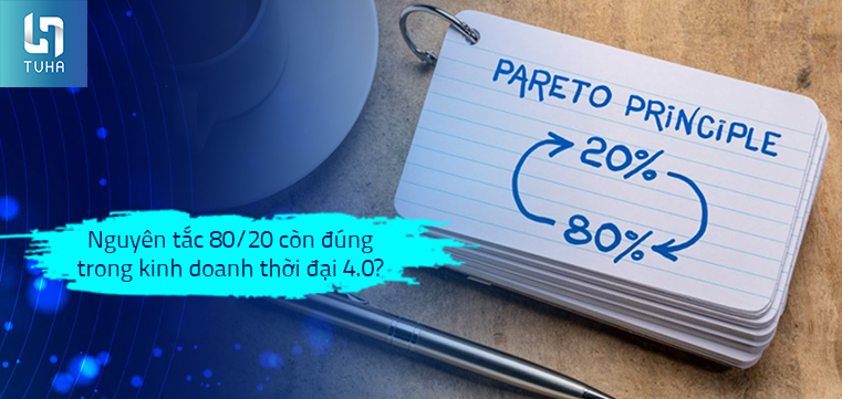 Nguyên tắc 80/20 còn đúng trong kinh doanh thời đại 4.0?