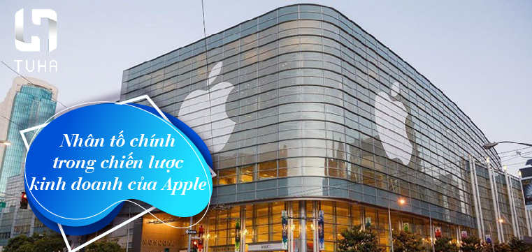 Nhân tố chính trong chiến lược kinh doanh của Apple