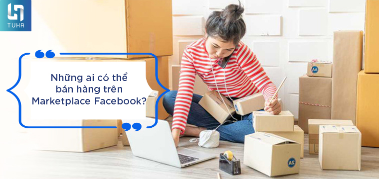 Những ai có thể bán hàng trên Marketplace Facebook?