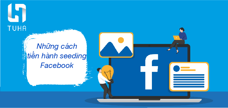 Những cách tiến hành seeding Facebook