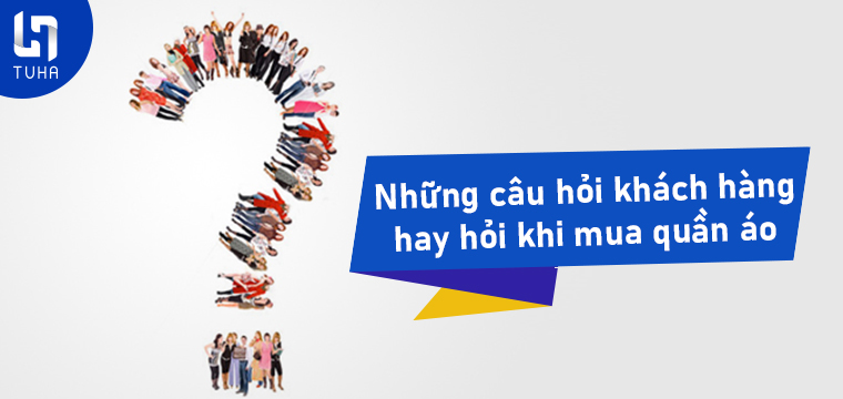 Những câu hỏi khách hàng hay hỏi khi mua quần áo