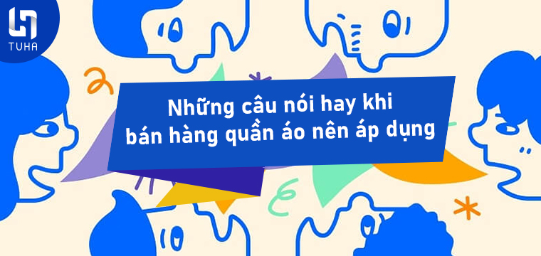 Những câu nói hay khi bán hàng quần áo nên áp dụng