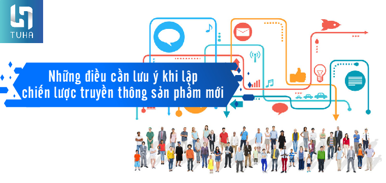 Những điều cần lưu ý khi lập chiến lược truyền thông sản phẩm mới