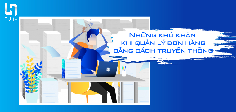 Những khó khăn khi quản lý đơn hàng bằng cách truyền thống