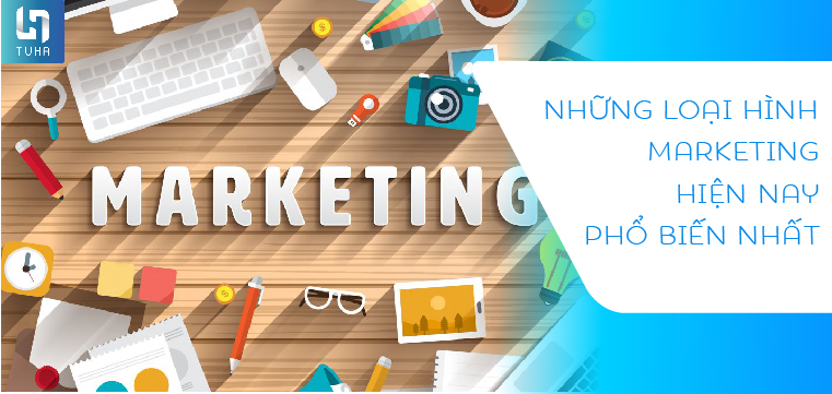 Những loại hình marketing hiện nay phổ biến nhất