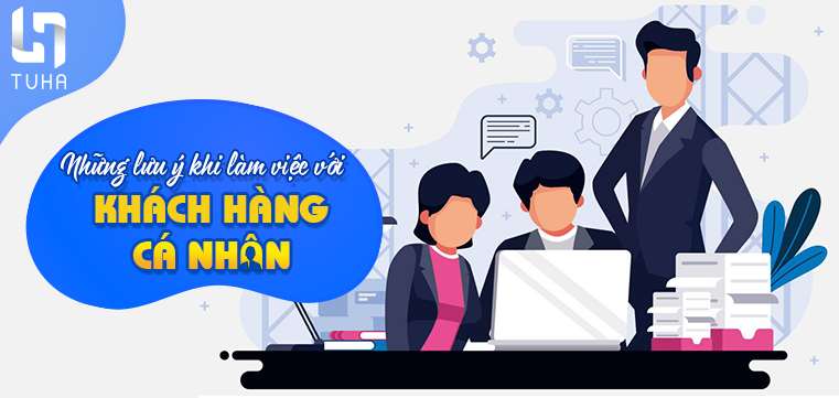 Nhưng lưu ý khi làm việc với khách hàng cá nhân