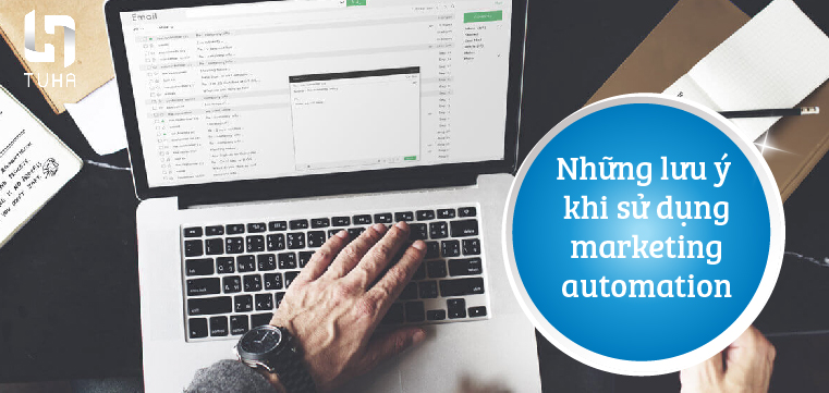 Những lưu ý khi sử dụng marketing automation