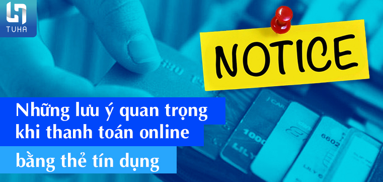 Những lưu ý quan trọng khi thanh toán online bằng thẻ tín dụng