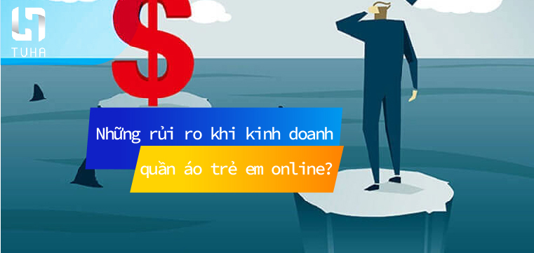 Những rủi ro khi kinh doanh quần áo trẻ em online?