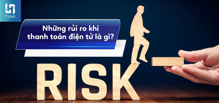 Những rủi ro khi thanh toán điện tử là gì?