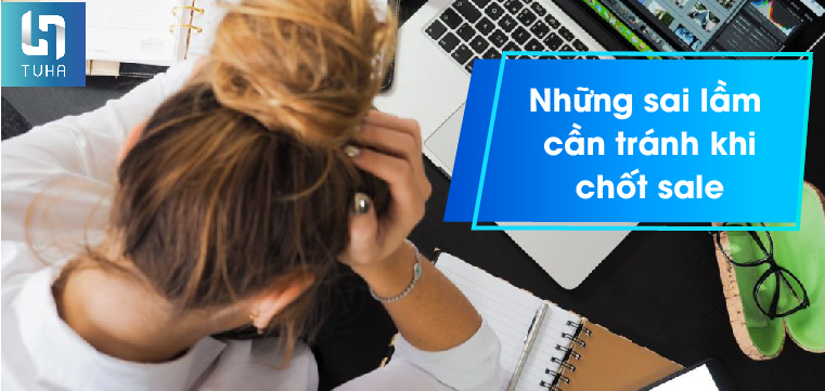 Những sai lầm cần tránh khi chốt sale