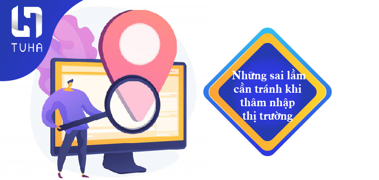 Những sai lầm cần tránh khi thâm nhập thị trường