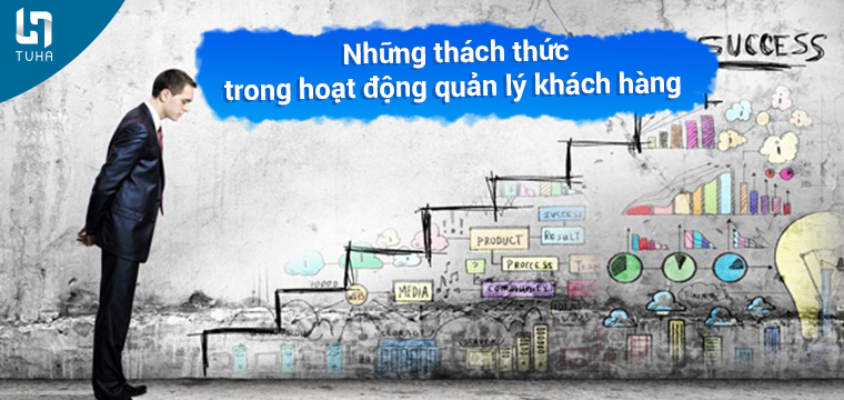 Những thách thức trong hoạt động quản lý khách hàng