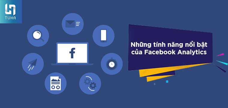 Những tính năng nổi bật của Facebook Analytics