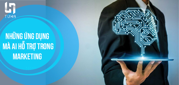 Những ứng dụng mà AI hỗ trợ trong Marketing