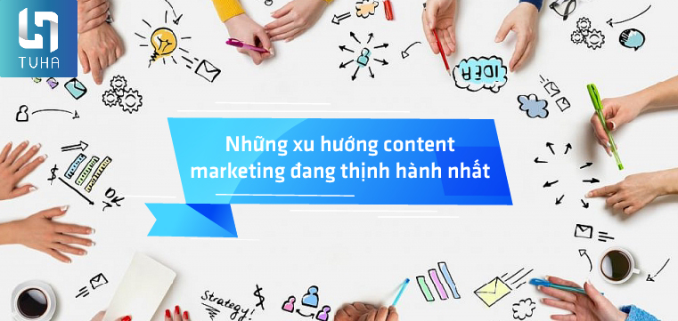 Những xu hướng content marketing đang thịnh hành nhất