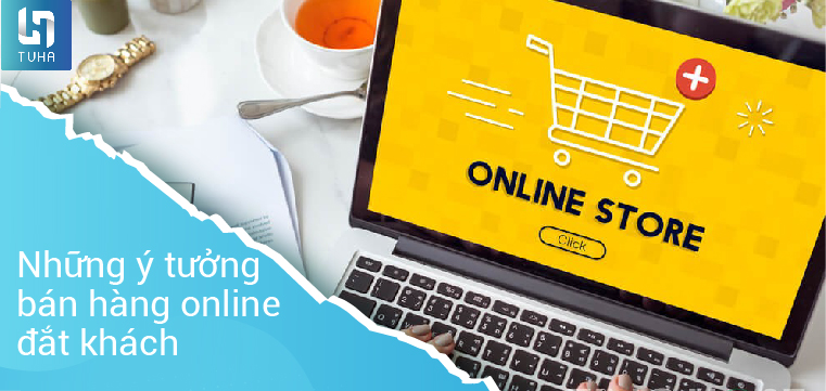 Những ý tưởng bán hàng online đắt khách