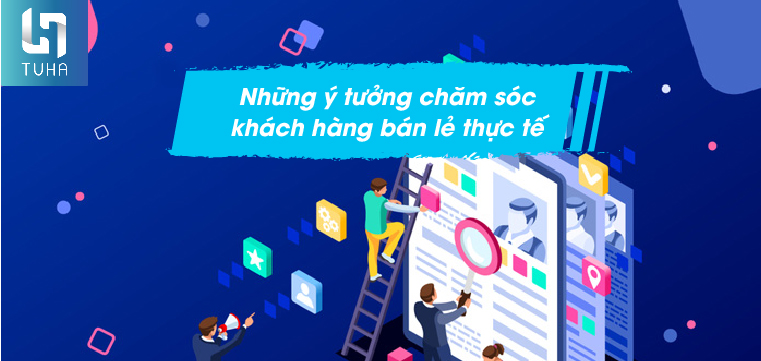 Những ý tưởng chăm sóc khách hàng bán lẻ thực tế
