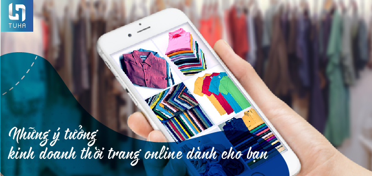 Những ý tưởng kinh doanh thời trang online dành cho bạn