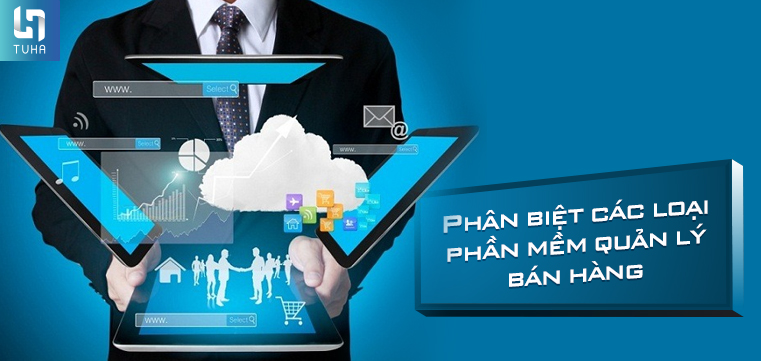 Phân biệt các loại phần mềm quản lý bán hàng