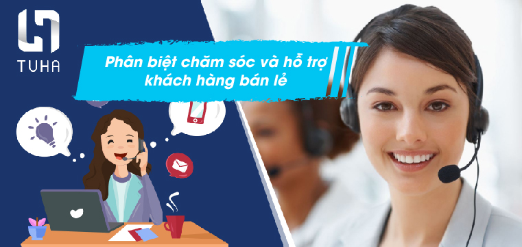 Phân biệt chăm sóc và hỗ trợ khách hàng bán lẻ