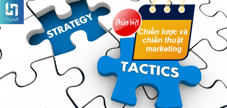 Phân biệt chiến lược và chiến thuật marketing