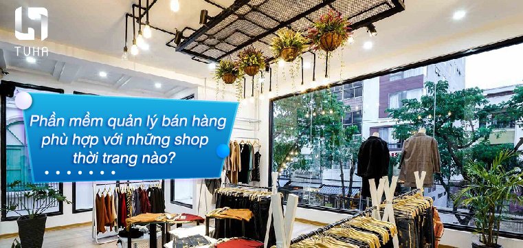 Phần mềm quản lý bán hàng phù hợp với những shop thời trang nào?