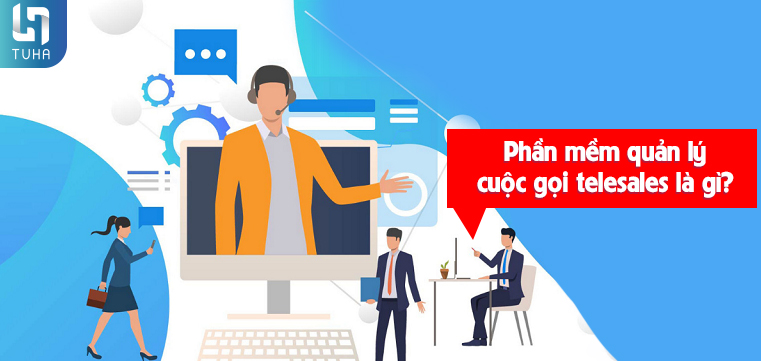 Phần mềm quản lý cuộc gọi telesales là gì?
