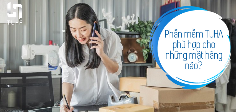 Phần mềm TUHA phù hợp cho những mặt hàng nào?
