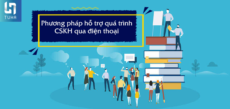Phương pháp hỗ trợ quá trình CSKH qua điện thoại