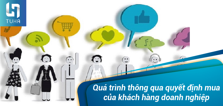 Quá trình thông qua quyết định mua của khách hàng doanh nghiệp