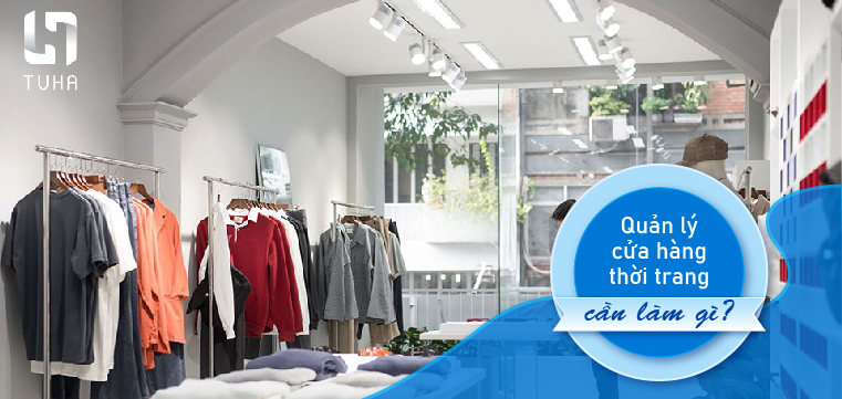 Quản lý cửa hàng thời trang cần làm gì?