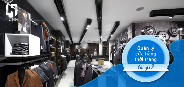 Quản lý cửa hàng thời trang là gì?