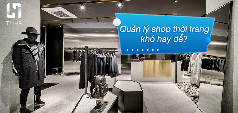 Quản lý shop thời trang khó hay dễ?
