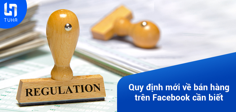 Quy định mới về bán hàng trên Facebook cần biết