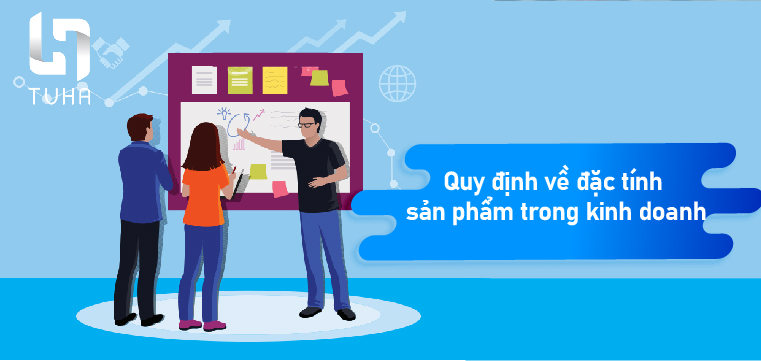 Quy định về đặc tính sản phẩm trong kinh doanh