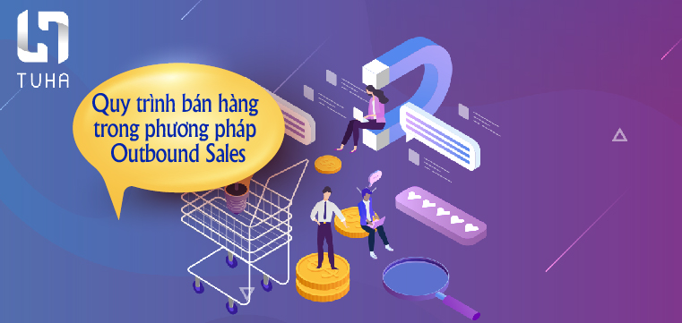 Quy trình bán hàng trong phương pháp Outbound Sales