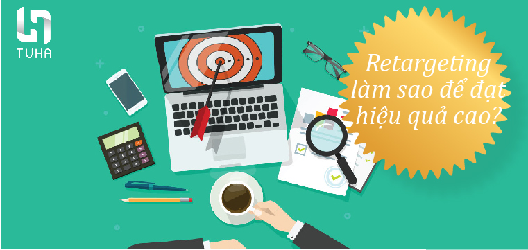 Retargeting làm sao để đạt hiệu quả cao?