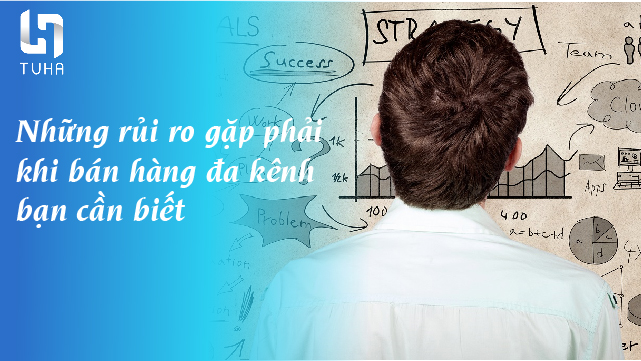 Rủi ro gặp phải khi bán hàng đa kênh