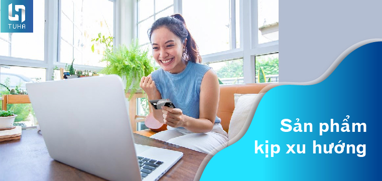 Sản phẩm kịp xu hướng