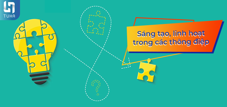 Sáng tạo, linh hoạt trong các thông điệp