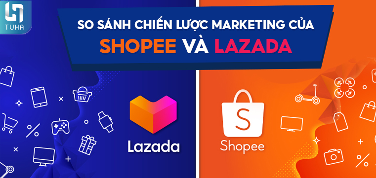 So sánh chiến lược marketing của Shopee và Lazada