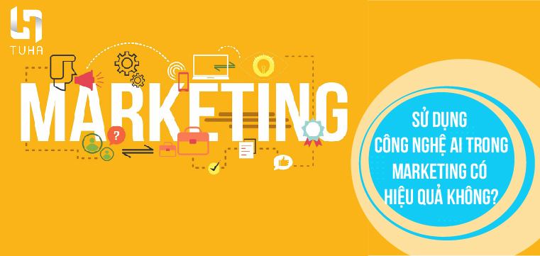 Sử dụng công nghệ AI trong Marketing có hiệu quả không?