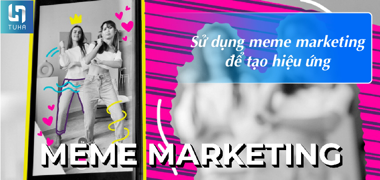 Sử dụng meme marketing để tạo hiệu ứng
