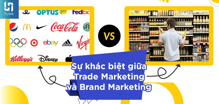 Sự khác biệt giữa Trade Marketing và Brand Marketing
