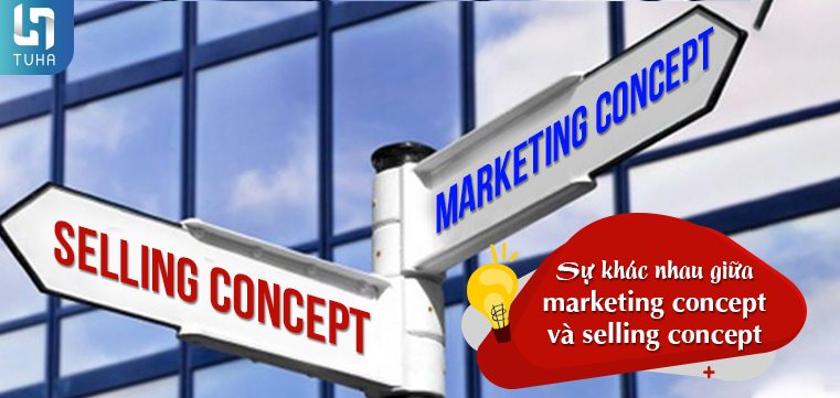 Sự khác nhau giữa marketing concept và selling concept