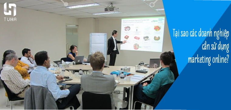 Tại sao các doanh nghiệp cần sử dụng marketing online?