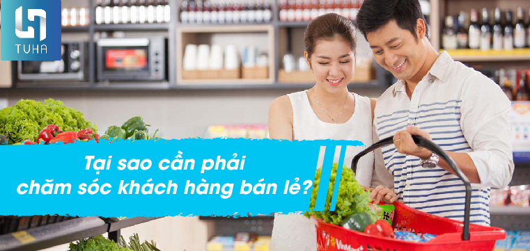Tại sao cần phải chăm sóc khách hàng bán lẻ?